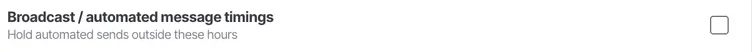 Broadcast timings hold automated sends outside these hours. This is about when somebody can reply.